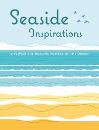 Cover image for Seaside Inspirations: Discover the Healing Powers of the Ocean