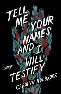 Cover image for Tell Me Your Names and I Will Testify: Essays