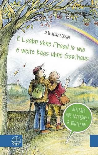 Cover image for E Laabn Uhne Fraad Is Wie E Weite Raas Uhne Gasthaus: Heiteres Aus Erzgebirge Und Vogtland. Mit Illustrationen Von Christiane Knorr