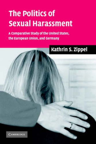 Cover image for The Politics of Sexual Harassment: A Comparative Study of the United States, the European Union, and Germany