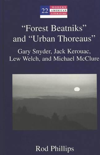 Cover image for Forest Beatniks  and  Urban Thoreaus: Gary Snyder, Jack Kerouac, Lew Welch, and Michael McClure