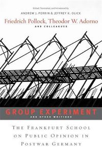 Cover image for Group Experiment and Other Writings: The Frankfurt School on Public Opinion in Postwar Germany