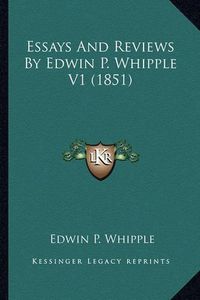 Cover image for Essays and Reviews by Edwin P. Whipple V1 (1851) Essays and Reviews by Edwin P. Whipple V1 (1851)