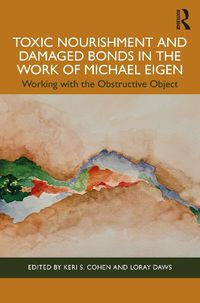 Cover image for Toxic Nourishment and Damaged Bonds in the Work of Michael Eigen