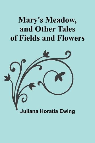 Cover image for Mary's Meadow, and Other Tales of Fields and Flowers