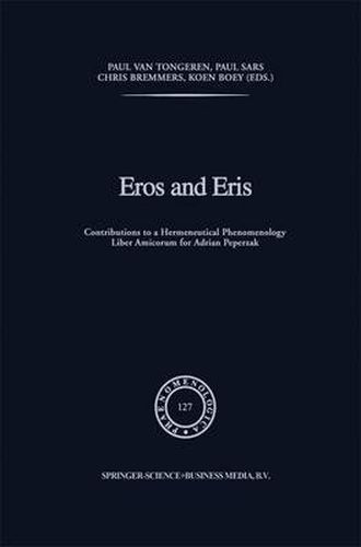 Eros and Eris: Contributions to a Hermeneutical Phenomenology Liber Amicorum for Adriaan Peperzak