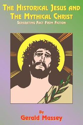 Cover image for The Historical Jesus and the Mythical Christ: Natural Genesis and Typology of Equinoctial Christolatry