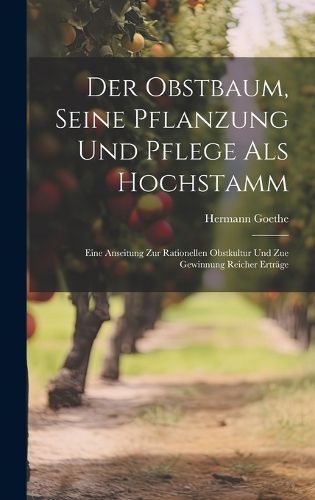 Cover image for Der Obstbaum, Seine Pflanzung Und Pflege Als Hochstamm