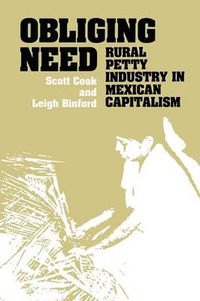 Cover image for Obliging Need: Rural Petty Industry in Mexican Capitalism