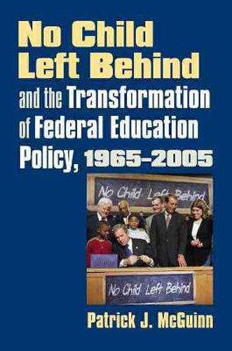 Cover image for No Child Left Behind and the Transformation of Federal Education Policy, 1965-2005