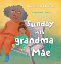 Cover image for Sunday with Grandma Mae: Domingo com a Avo Mae: Bilingual Children's Book - English Portuguese