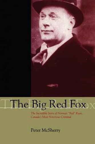 The Big Red Fox: The Incredible Story of Norman  Red  Ryan, Canada's Most Notorious Criminal