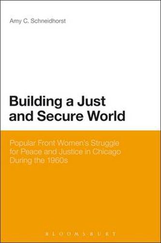 Cover image for Building a Just and Secure World: Popular Front Women's Struggle for Peace and Justice in Chicago During the 1960s