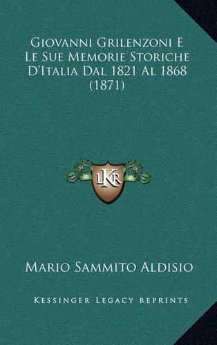 Cover image for Giovanni Grilenzoni E Le Sue Memorie Storiche D'Italia Dal 1821 Al 1868 (1871)