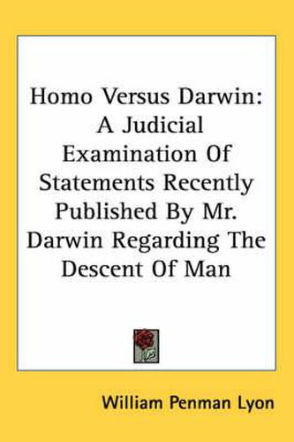 Cover image for Homo Versus Darwin: A Judicial Examination of Statements Recently Published by Mr. Darwin Regarding the Descent of Man