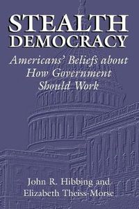 Cover image for Stealth Democracy: Americans' Beliefs About How Government Should Work