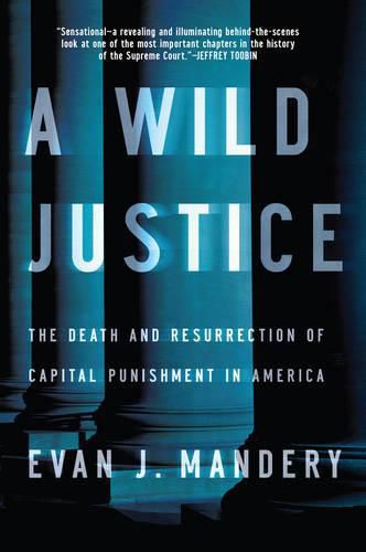 Cover image for A Wild Justice: The Death and Resurrection of Capital Punishment in America