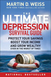 Cover image for The Ultimate Depression Survival Guide: Protect Your Savings, Boost Your Income, and Grow Wealthy Even in the Worst of Times