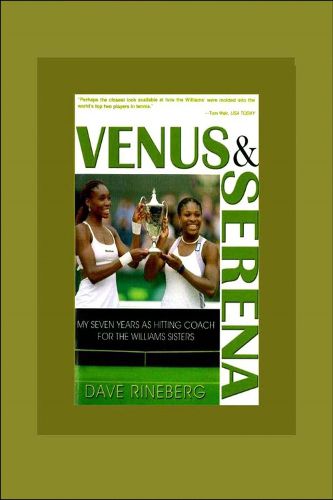 Cover image for Venus and Serena: My Seven Years as Hitting Coach for the Williams Sisters