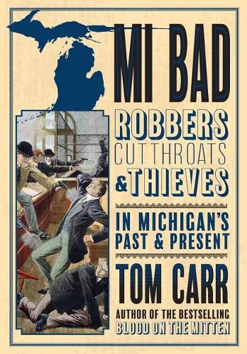 Cover image for MI Bad: Robbers, Cutthroats & Thieves in Michigan's Past & Present