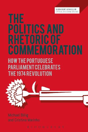 Cover image for The Politics and Rhetoric of Commemoration: How the Portuguese Parliament Celebrates the 1974 Revolution
