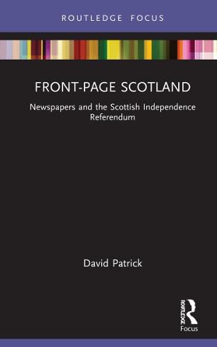 Cover image for Front-Page Scotland: Newspapers and the Scottish Independence Referendum