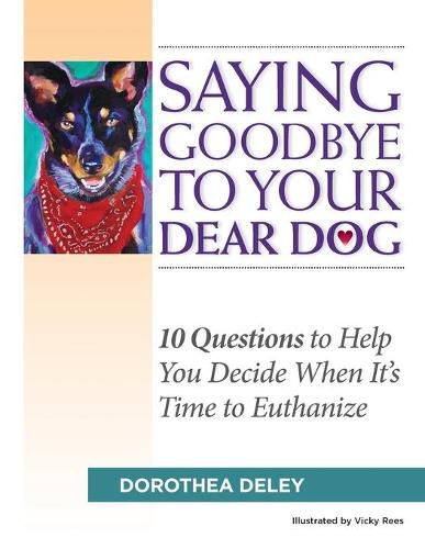 Cover image for Saying Goodbye to Your Dear Dog: 10 Questions to Help You Decide When It's Time to Euthanize