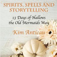 Cover image for Spirits, Spells, and Storytelling: 13 Days of Hallows the Old Mermaids Way (Black and White Edition)