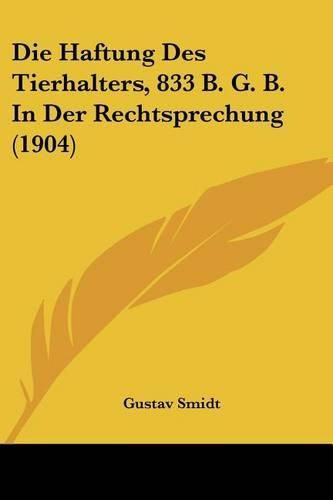 Cover image for Die Haftung Des Tierhalters, 833 B. G. B. in Der Rechtsprechung (1904)