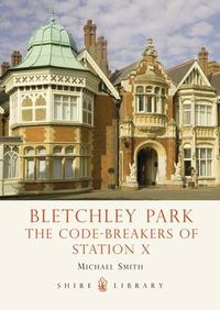 Cover image for Bletchley Park: The Code-breakers of Station X