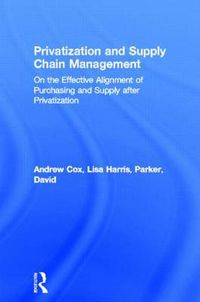 Cover image for Privatization and Supply Chain Management: On the Effective Alignment of Purchasing and Supply after Privatization