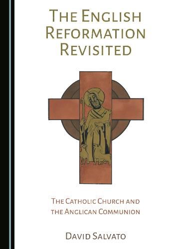 Cover image for The English Reformation Revisited: The Catholic Church and the Anglican Communion