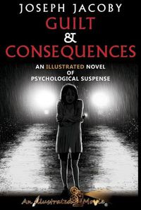 Cover image for Guilt & Consequences: An Illustrated Novel of Psychological Suspense