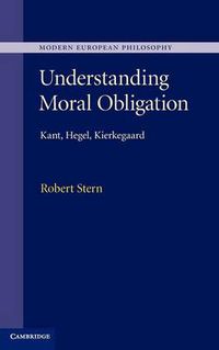 Cover image for Understanding Moral Obligation: Kant, Hegel, Kierkegaard