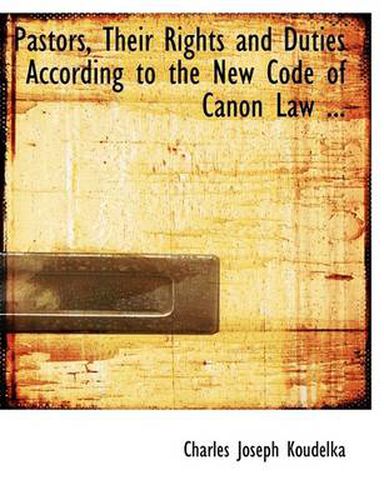 Cover image for Pastors, Their Rights and Duties According to the New Code of Canon Law ...