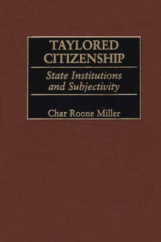 Taylored Citizenship: State Institutions and Subjectivity