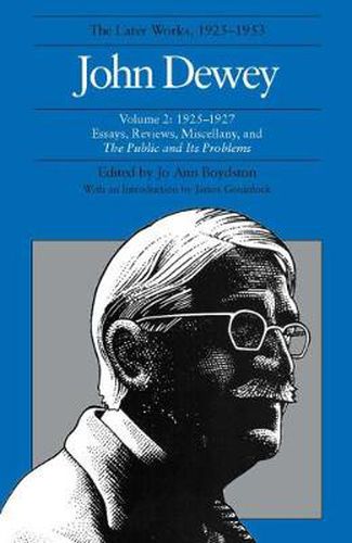 Cover image for The Collected Works of John Dewey v. 2; 1925-1927, Essays, Reviews, Miscellany, and the Public and Its Problems: The Later Works, 1925-1953