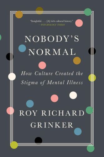 Cover image for Nobody's Normal: How Culture Created the Stigma of Mental Illness