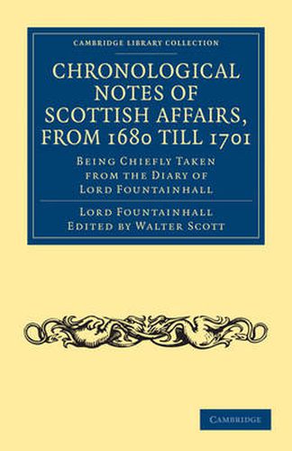 Cover image for Chronological Notes of Scottish Affairs, from 1680 till 1701: Being Chiefly Taken from the Diary of Lord Fountainhall