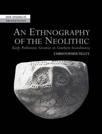 Cover image for An Ethnography of the Neolithic: Early Prehistoric Societies in Southern Scandinavia