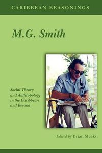 Cover image for Caribbean Reasonings - M.G. Smith: Social Theory and Anthropology in the Caribbean and Beyond