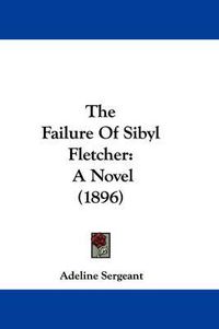 Cover image for The Failure of Sibyl Fletcher: A Novel (1896)