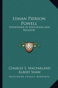 Cover image for Lyman Pierson Powell: Pathfinder in Education and Religion