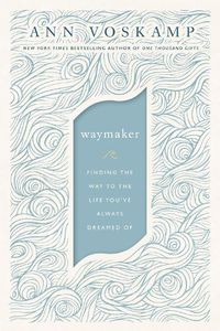 Cover image for WayMaker: Finding the Way to the Life You've Always Dreamed Of