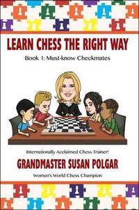 Cover image for Learn Chess the Right Way: Book 1: Must-Know Checkmates