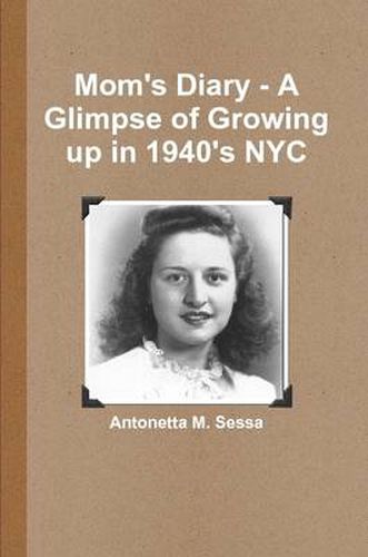 Cover image for Mom's Diary - A Glimpse of Growing Up in 1940's NYC