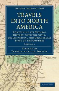 Cover image for Travels into North America: Containing its Natural History, with the Civil, Ecclesiastical and Commercial State of the Country