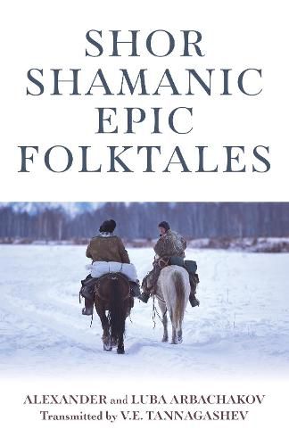 Shor Shamanic Epic Folktales: Traditional Siberian Shamanic tales