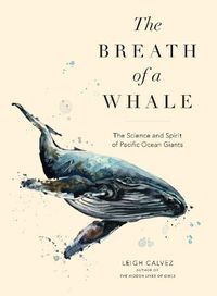 Cover image for The Breath of a Whale: The Science and Spirit of Pacific Ocean Giants