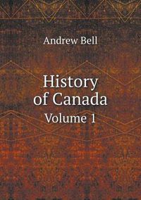 Cover image for History of Canada Volume 1